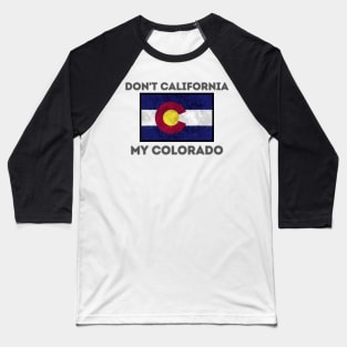 Don't California my Colorado V2 Baseball T-Shirt